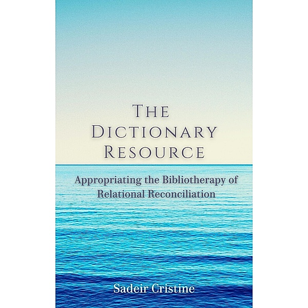 The Dictionary Resource: Appropriating the Bibliotherapy of Relational Reconciliation / Bibliotherapy, Sadeir Cristine