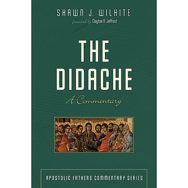 The Didache / Apostolic Fathers Commentary Series, Shawn J. Wilhite, Michael A. G. Haykin