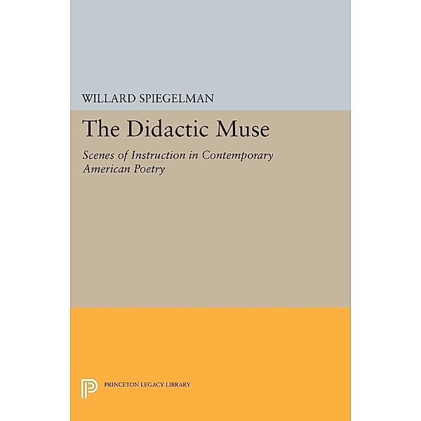 The Didactic Muse / Princeton Legacy Library Bd.997, Willard Spiegelman