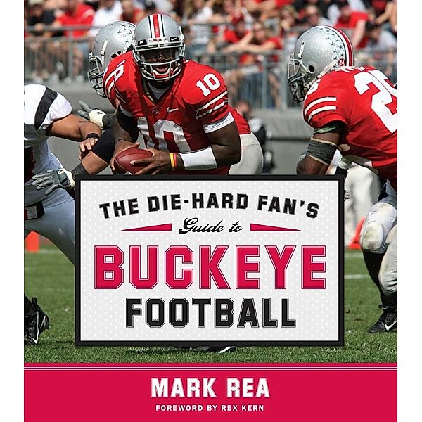The Die-Hard Fan's Guide to Buckeye Football, Mark Rea
