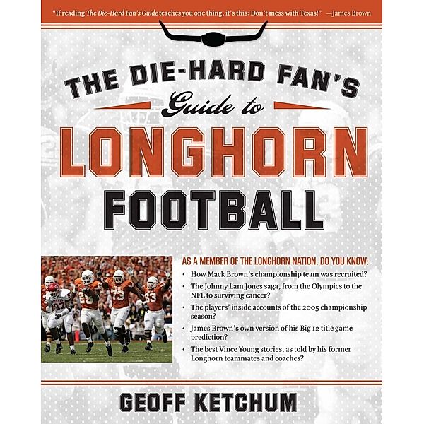 The Die-Hard Fan's Guide to Longhorn Football, Geoff Ketchum