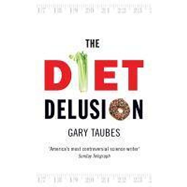The Diet Delusion, Gary Taubes