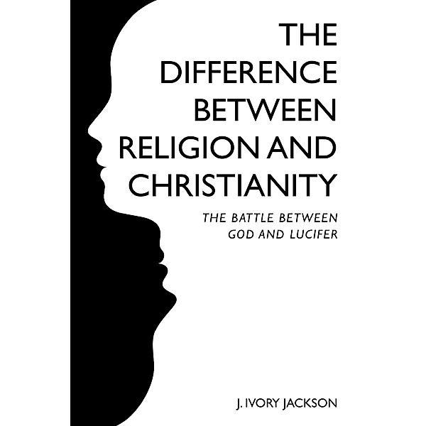 The Difference Between Religion and Christianity, J. Ivory Jackson
