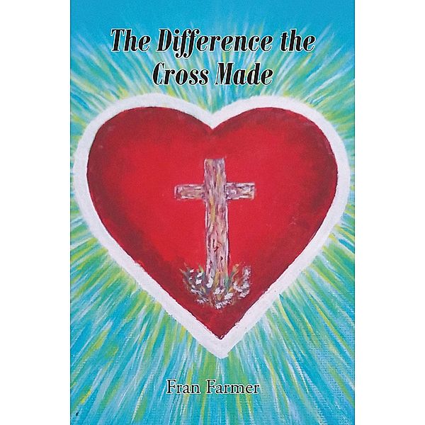 The Difference the Cross Made, Fran Farmer