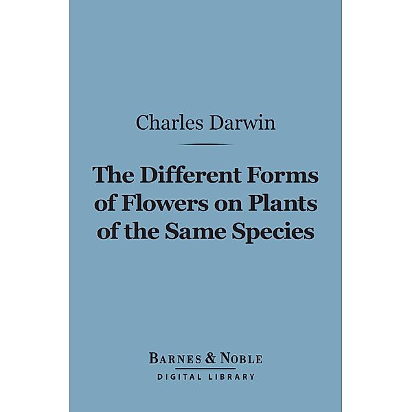 The Different Forms of Flowers on Plants of the Same Species (Barnes & Noble Digital Library) / Barnes & Noble, Charles Darwin