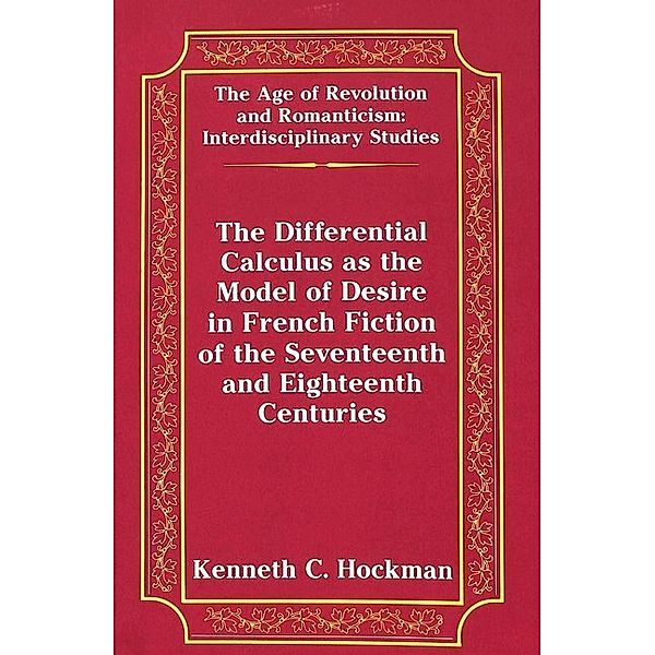The Differential Calculus as the Model of Desire in French Fiction of the Seventeenth and Eighteenth Centuries, Kenneth Hockman