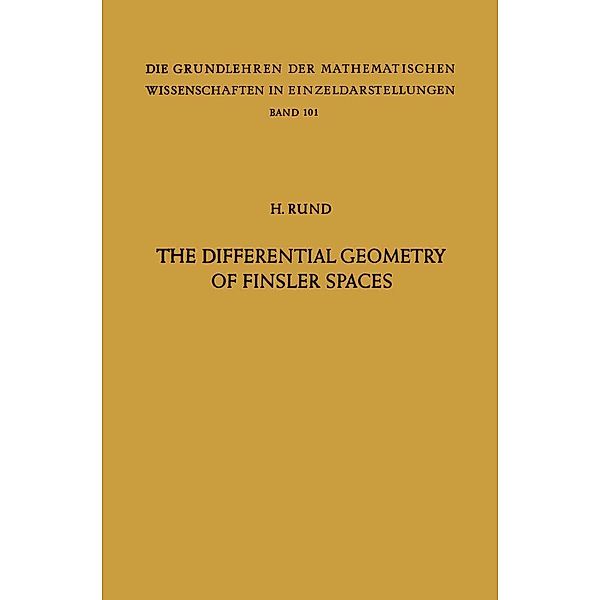 The Differential Geometry of Finsler Spaces / Grundlehren der mathematischen Wissenschaften Bd.101, Hanno Rund