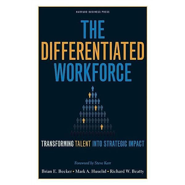 The Differentiated Workforce, Brian E. Becker, Mark A. Huselid, Richard W. Beatty