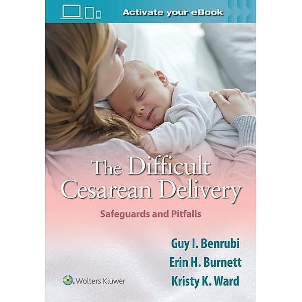 The Difficult Cesarean Delivery: Safeguards and Pitfalls, Guy I. Benrubi