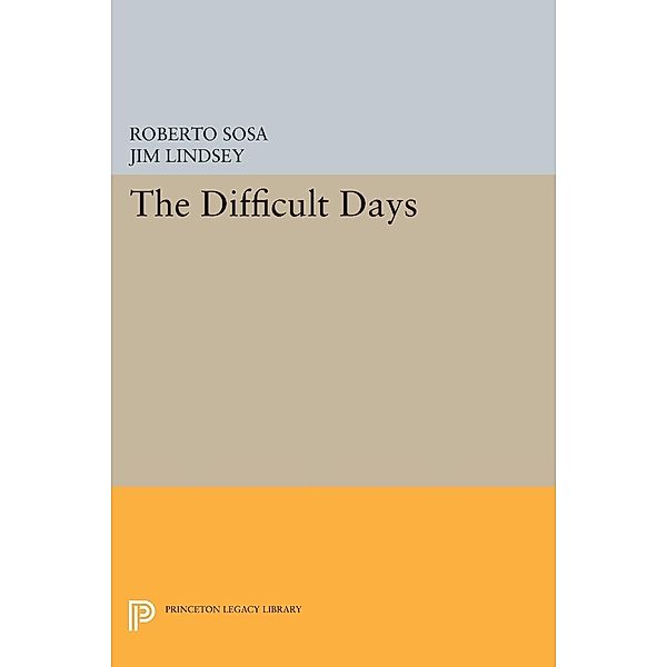 The Difficult Days / Princeton Legacy Library Bd.605, Roberto Sosa