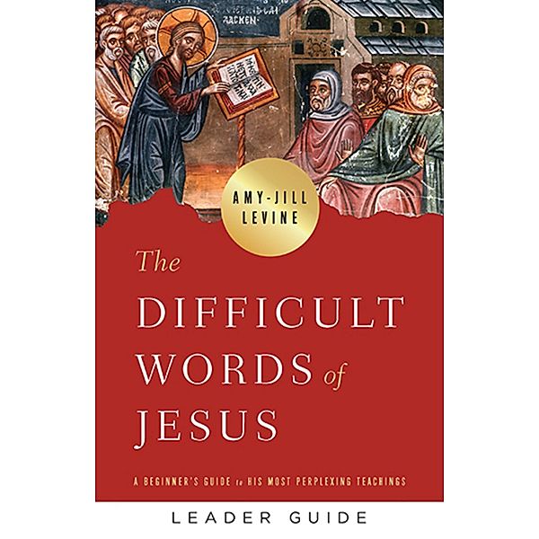 The Difficult Words of Jesus Leader Guide / Abingdon Press, Amy-Jill Levine