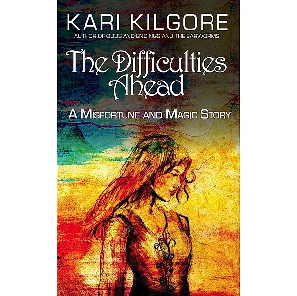 The Difficulties Ahead (Misfortune and Magic) / Misfortune and Magic, Kari Kilgore