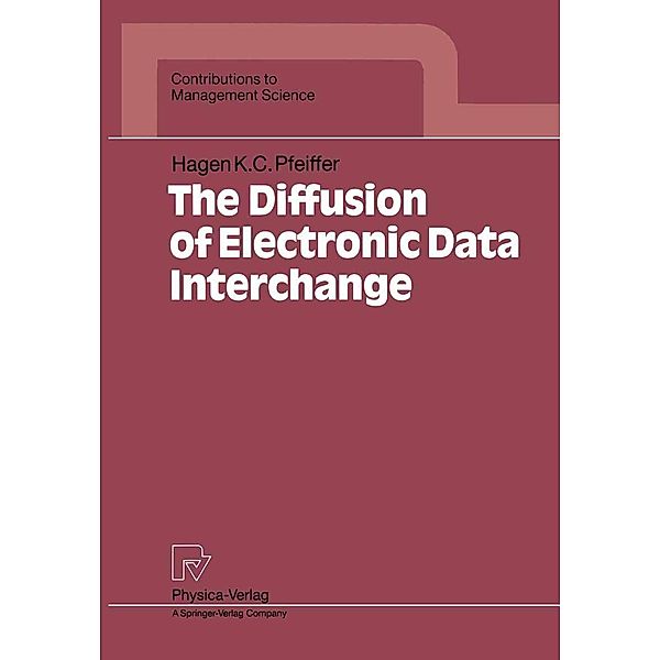 The Diffusion of Electronic Data Interchange / Contributions to Management Science, Hagen K. C. Pfeiffer