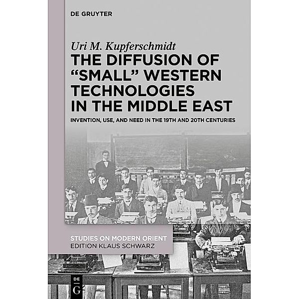 The Diffusion of Small Western Technologies in the Middle East / Studies on Modern Orient Bd.44, Uri M. Kupferschmidt