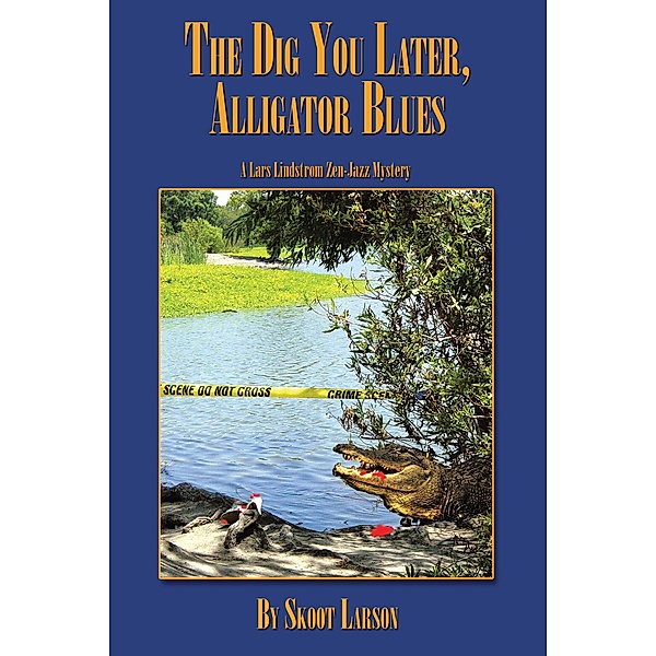The Dig You Later, Alligator Blues, Skoot Larson