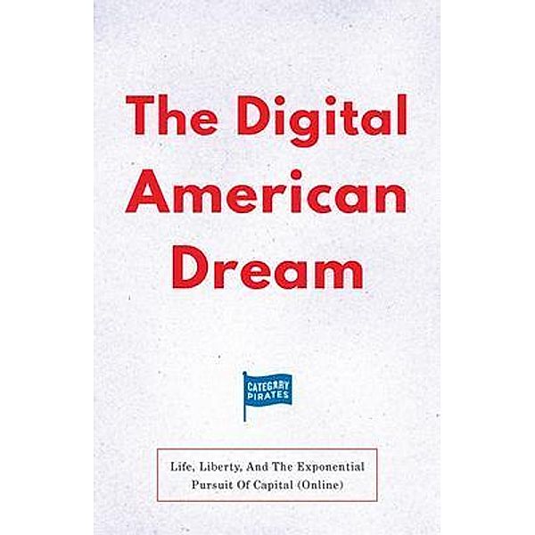 The Digital American Dream, Christopher Lochhead, Eddie Yoon, Nicolas Cole