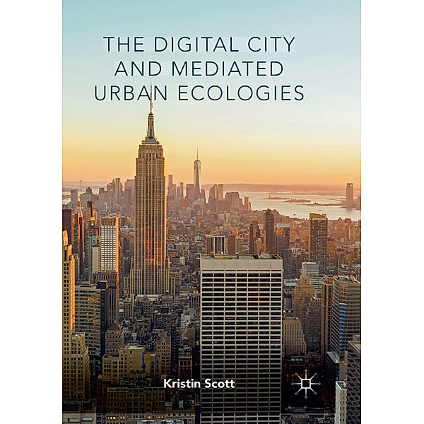 The Digital City and Mediated Urban Ecologies, Kristin Scott