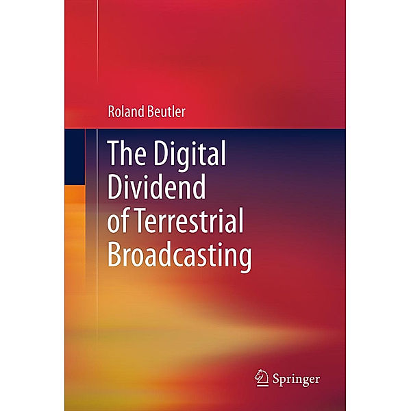 The Digital Dividend of Terrestrial Broadcasting, Roland Beutler