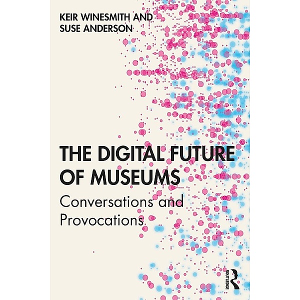 The Digital Future of Museums, Keir Winesmith, Suse Anderson