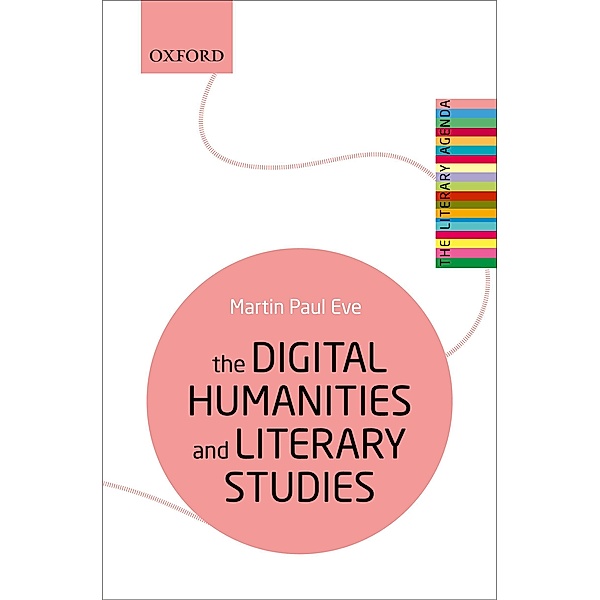 The Digital Humanities and Literary Studies / The Literary Agenda, Martin Paul Eve