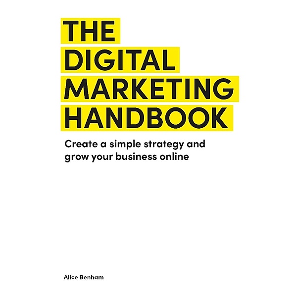 The Digital Marketing Handbook, Alice Benham