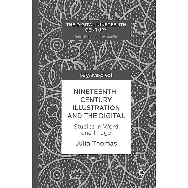 The Digital Nineteenth Century / Nineteenth-Century Illustration and the Digital, Julia Thomas