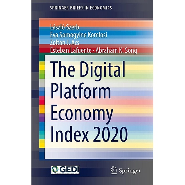 The Digital Platform Economy Index 2020 / SpringerBriefs in Economics, László Szerb, Eva Somogyine Komlosi, Zoltan J. Acs, Esteban Lafuente, Abraham K. Song
