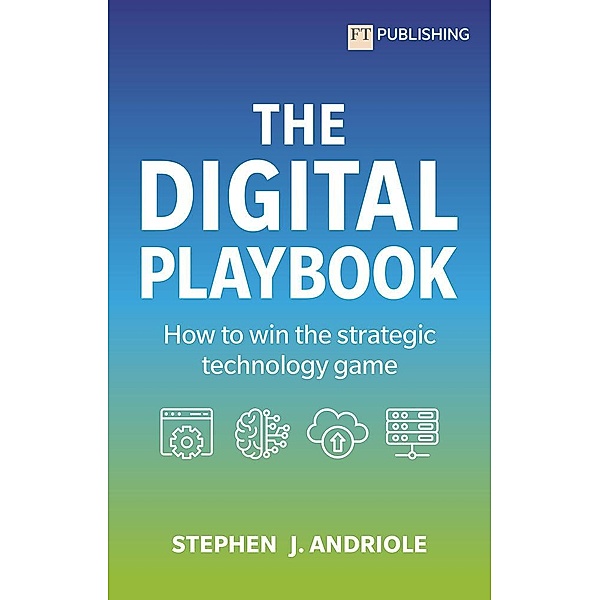 The Digital Playbook: How to win the strategic technology game, Steve Andriole