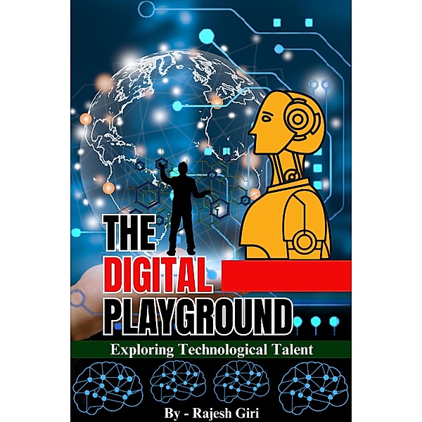The Digital Playground: Exploring Technological Talent, Rajesh Giri
