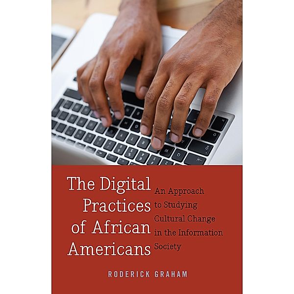 The Digital Practices of African Americans / Digital Formations Bd.90, Roderick Graham
