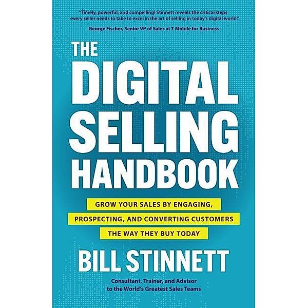 The Digital Selling Handbook: Grow Your Sales by Engaging, Prospecting, and Converting Customers the Way They Buy Today, Bill Stinnett