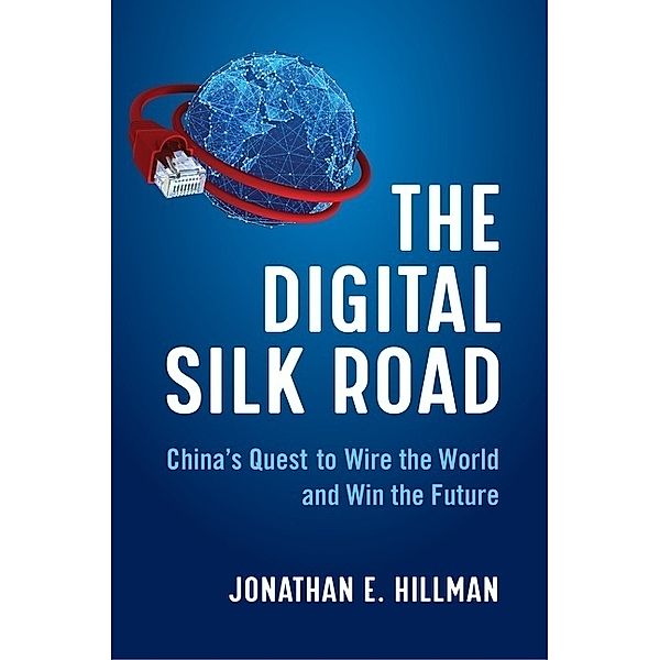 The Digital Silk Road, Jonathan E Hillman