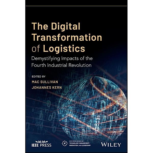 The Digital Transformation of Logistics / IEEE Press Series on Technology Management, Innovation, and Leadership, Mac Sullivan, Johannes Kern