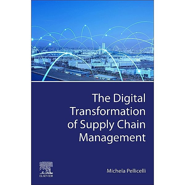 The Digital Transformation of Supply Chain Management, Michela Pellicelli