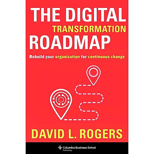 The Digital Transformation Roadmap, David Rogers