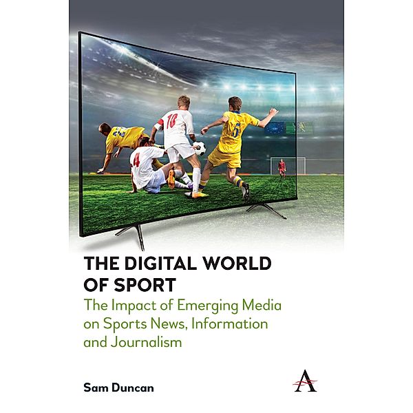 The Digital World of Sport / Anthem Studies in Emerging Media and Society, Sam Duncan