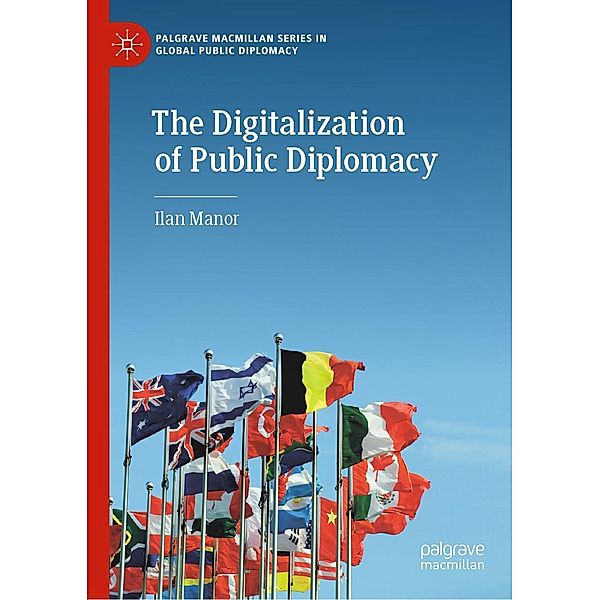 The Digitalization of Public Diplomacy / Palgrave Macmillan Series in Global Public Diplomacy, Ilan Manor