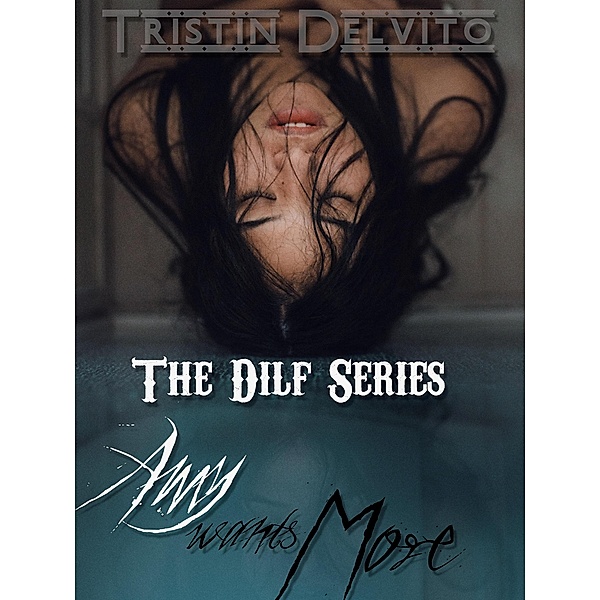 The Dilf Series: Amy Wants More / The Dilf Series, Tristin Delvito