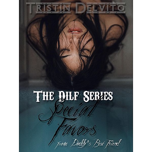 The Dilf Series: Special Favors from Daddy's Best Friend / The Dilf Series, Tristin Delvito