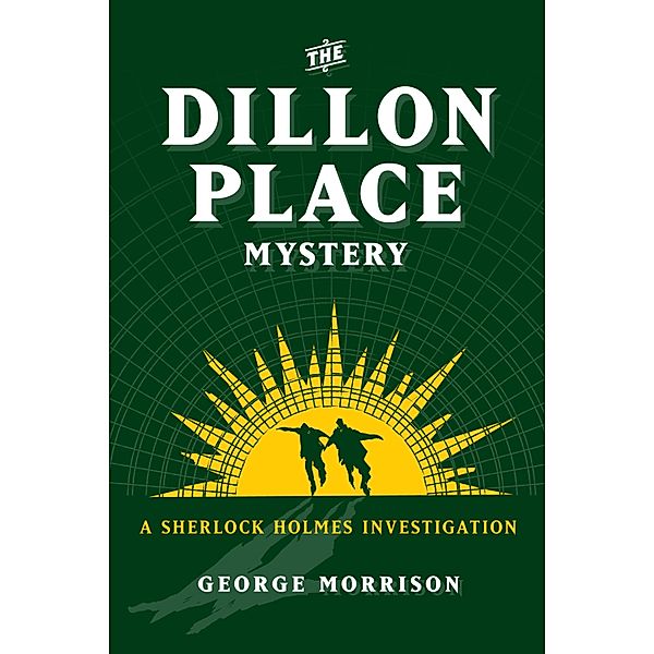 The Dillon Place Mystery - A Sherlock Holmes Investigation, George Morrison