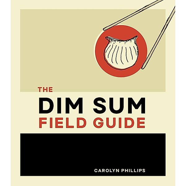 The Dim Sum Field Guide, Carolyn Phillips