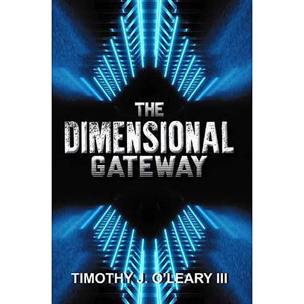 The Dimensional Gateway, Timothy J. O'Leary