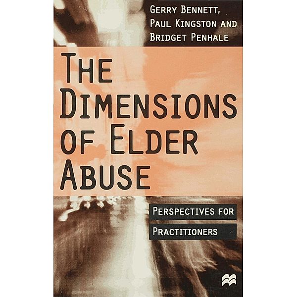 The Dimensions of Elder Abuse, Gerry Bennett, Paul Kingston, Bridget Penhale