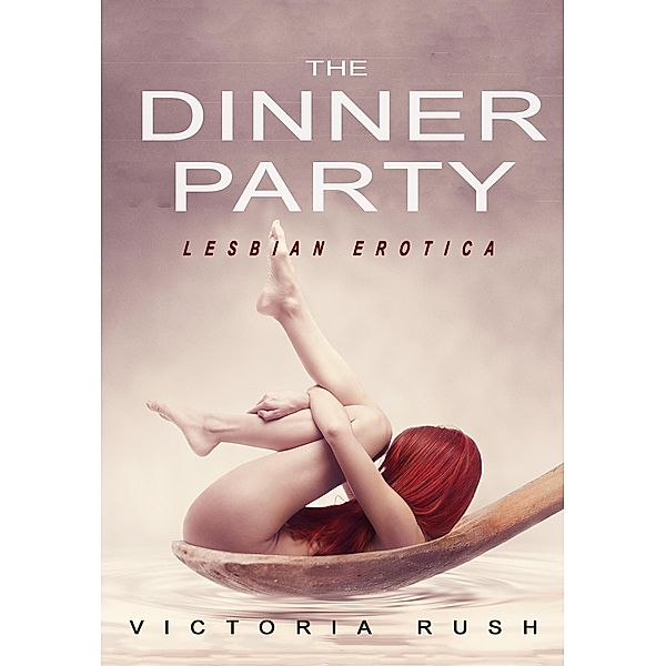 The Dinner Party: Lesbian Erotica / Lesbian Erotica, Victoria Rush