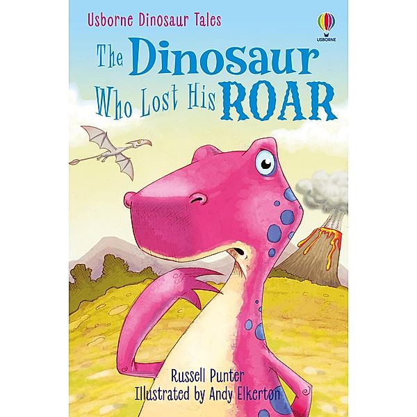 The Dinosaur who lost his roar / Usborne Publishing, Russell Punter