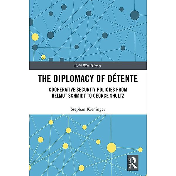 The Diplomacy of Détente, Stephan Kieninger