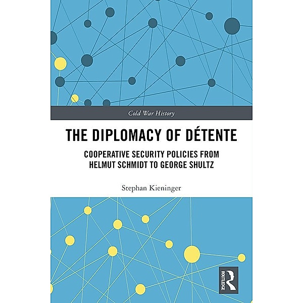 The Diplomacy of Détente, Stephan Kieninger