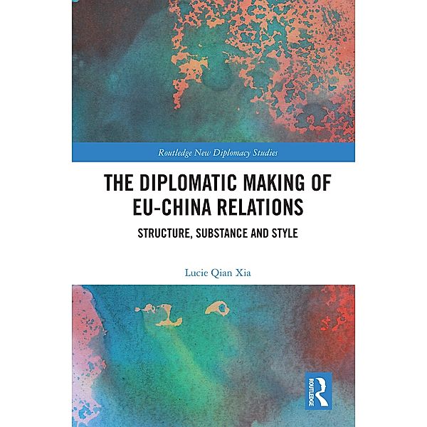 The Diplomatic Making of EU-China Relations, Lucie Qian Xia