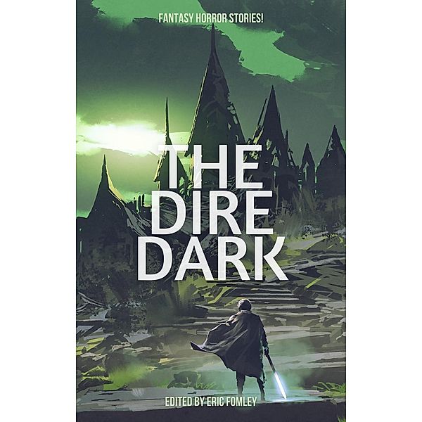 The Dire Dark (Shacklebound Books Anthologies) / Shacklebound Books Anthologies, Eric Fomley