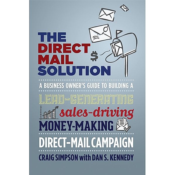 The Direct Mail Solution, Craig Simpson, Dan S. Kennedy